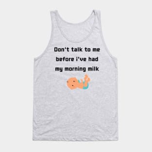 Don't Talk To Me Before I Have My Morning Milk Tank Top